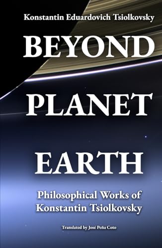 Beyond Planet Earth: Philosophical Works of Konstantin Tsiolkovsky von Independently published