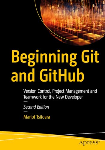 Beginning Git and GitHub: Version Control, Project Management and Teamwork for the New Developer von Apress