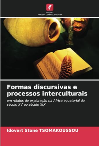 Formas discursivas e processos interculturais: em relatos de exploração na África equatorial do século XV ao século XIX von Edições Nosso Conhecimento
