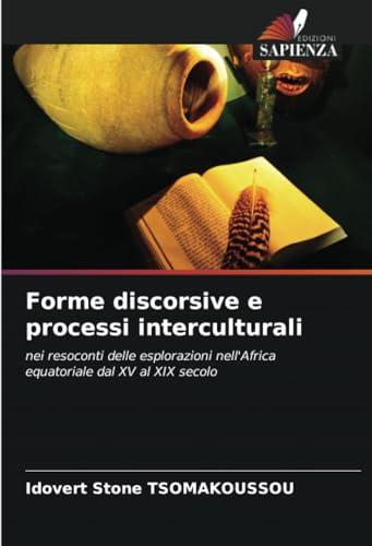 Forme discorsive e processi interculturali: nei resoconti delle esplorazioni nell'Africa equatoriale dal XV al XIX secolo von Edizioni Sapienza