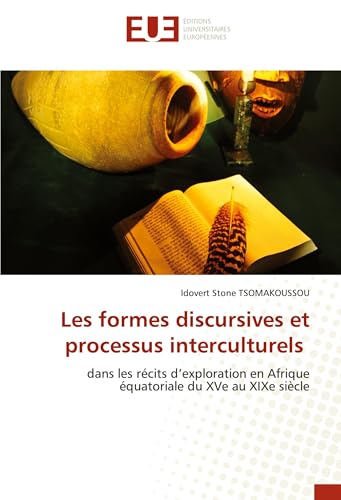 Les formes discursives et processus interculturels: dans les récits d’exploration en Afrique équatoriale du XVe au XIXe siècle von Éditions universitaires européennes