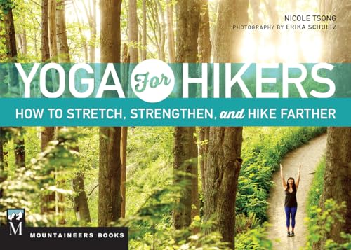 Yoga for Hikers: Stretch, Strengthen, and Climb Higher: How to Stretch, Strengthen, and Hike Farther