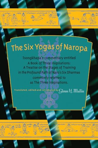 The Six Yogas of Naropa: Tsongkhapa's Commentary Entitled A Book of Three Inspirations: A Treatise on the Stages of Training in the Profound Path of Naro's Six Dharmas von Snow Lion