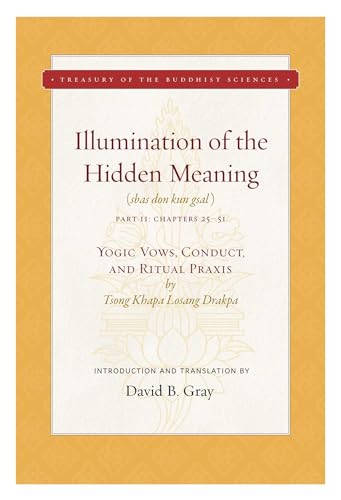 Illumination of the Hidden Meaning Vol. 2: Yogic Vows, Conduct, and Ritual Praxis (Volume 2) (Treasury of the Buddhist Sciences)