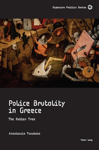 Police Brutality in Greece: The Rotten Tree (Explosive Politics, Band 6) von Peter Lang