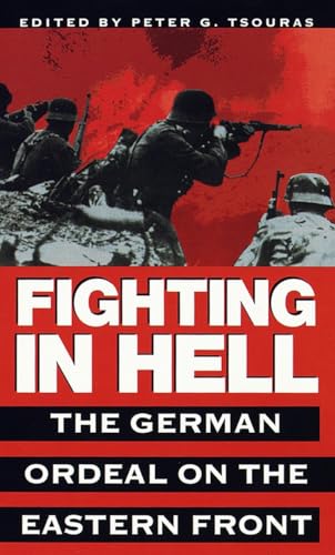 Fighting in Hell: The German Ordeal on the Eastern Front