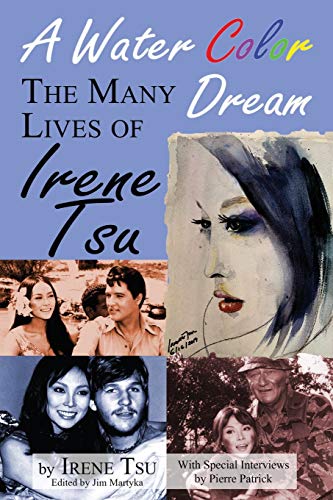 A Water Color Dream: The Many Lives of Irene Tsu A Water Color Dream: The Many Lives of Irene Tsu von BearManor Media