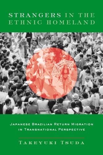Strangers in the Ethnic Homeland: Japanese Brazilian Return Migration in Transnational Perspective von Columbia University Press