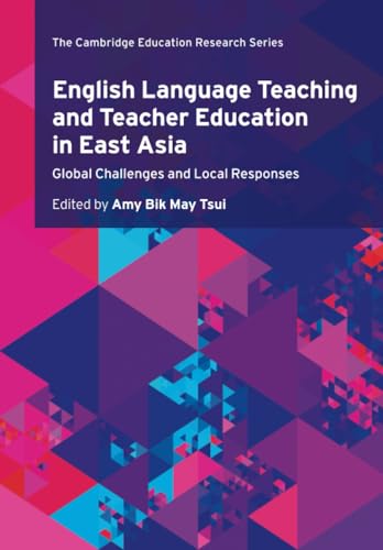 English Language Teaching and Teacher Education in East Asia: Global Challenges and Local Responses (Cambridge Education Research) von Cambridge University Press