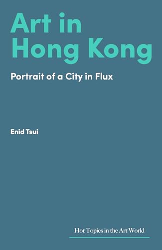 Art in the New Hong Kong: A City in Between (Hot Topics in the Art World) von Lund Humphries Publishers Ltd