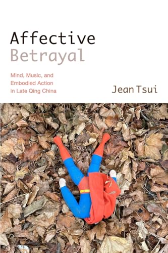 Affective Betrayal: Mind, Music, and Embodied Action in Late Qing China (Suny Chinese Philosophy and Culture) von SUNY Press