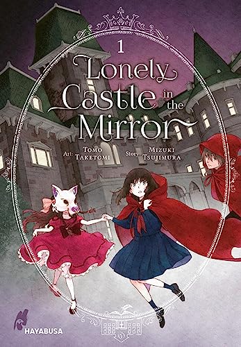 Lonely Castle in the Mirror 1: Der Manga zum Fantasy-Erfolg aus Japan - eine berührende Geschichte darüber, wie man gemeinsam Einsamkeit überwinden kann (1) von Hayabusa