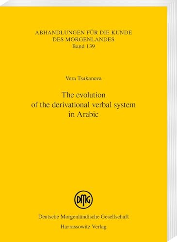 The evolution of the derivational verbal system in Arabic (Abhandlungen für die Kunde des Morgenlandes) von Harrassowitz Verlag