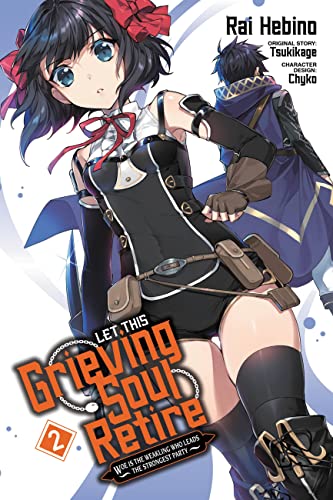 Let This Grieving Soul Retire, Vol. 2 (manga): Woe Is the Weakling Who Leads the Strongest Party (LET THIS GRIEVING SOUL RETIRE GN)