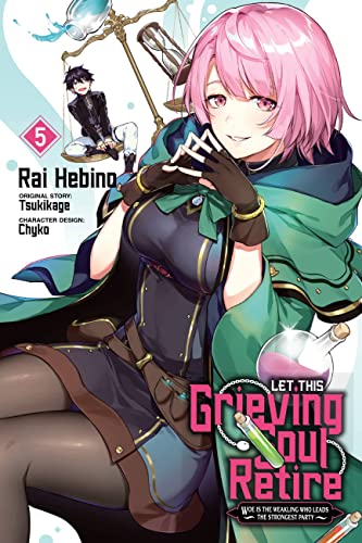 Let This Grieving Soul Retire, Vol. 5 (manga): Woe Is the Weakling Who Leads the Strongest Party (LET THIS GRIEVING SOUL RETIRE GN) von Yen Press
