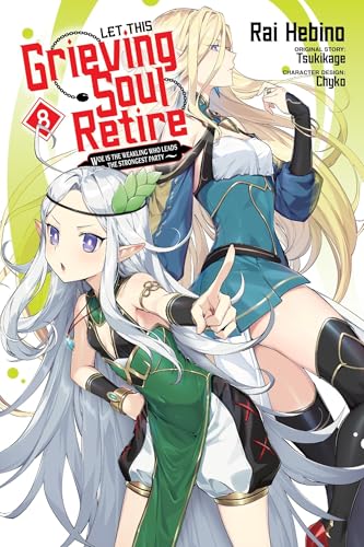 Let This Grieving Soul Retire, Vol. 8 (manga) Woe Is the Weakling Who Leads the Strongest Party (LET THIS GRIEVING SOUL RETIRE GN)