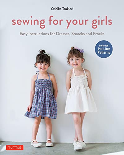 Sewing for Your Girls: Easy Instructions for Dresses, Smocks and Frocks: Includes Pull-Out Patterns