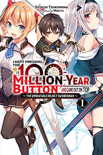 I Kept Pressing the 100-Million-Year Button and Came Out on Top, Vol. 1 (light novel): The Unbeatable Reject Swordsman (KEPT PRESSING 100-MILLION YEAR BUTTON LIGHT NOVEL SC)