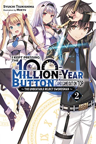 I Kept Pressing the 100-Million-Year Button and Came Out on Top, Vol. 2 (light novel): The Unbeatable Reject Swordsman (KEPT PRESSING 100-MILLION YEAR BUTTON LIGHT NOVEL SC)