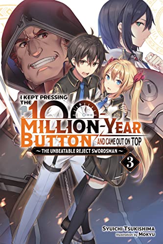 I Kept Pressing the 100-Million-Year Button and Came Out on Top, Vol. 3 (light novel): The Unbeatable Reject Swordsman (KEPT PRESSING 100-MILLION YEAR BUTTON LIGHT NOVEL SC, Band 3)