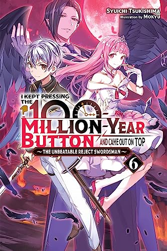 I Kept Pressing the 100-Million-Year Button and Came Out on Top, Vol. 6 (light novel): The Unbeatable Reject Swordsman (KEPT PRESSING 100-MILLION YEAR BUTTON LIGHT NOVEL SC) von Yen Press