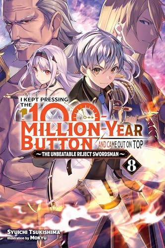 I Kept Pressing the 100-Million-Year Button and Came Out on Top, Vol. 8 (light novel): Volume 8 (KEPT PRESSING 100-MILLION YEAR BUTTON LIGHT NOVEL SC)