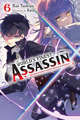 The World's Finest Assassin Gets Reincarnated in Another World as an Aristocrat, Vol. 6 light novel (WORLDS FINEST ASSASSIN REINCARNATED WORLD NOVEL SC) von Yen Press