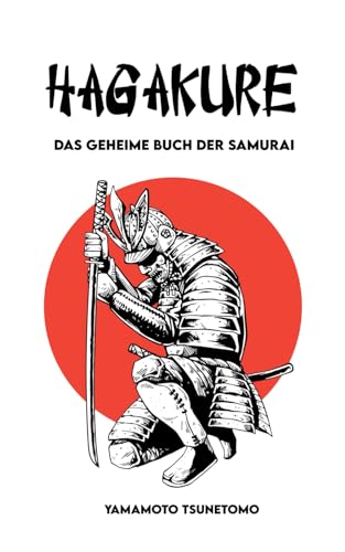 HAGAKURE: Das geheime Buch der Samurai: Originalversion mit einer Vertiefung zum japanischen Imperialismus von Independently published