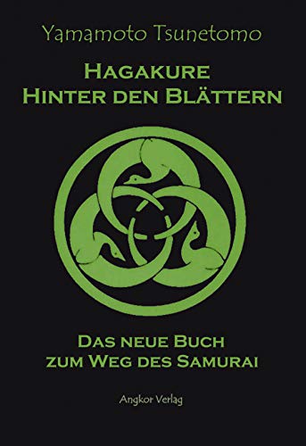 Hagakure. Hinter den Blättern. Das neue Buch zum Weg des Samurai.