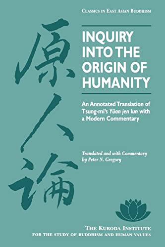 Inquiry Into the Origin of Humanity: An Annotated Translation of Tsung-Mi's Yuan Jen Lun (Classics in East Asian Buddhism) von University of Hawaii Press