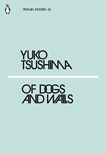 Of Dogs and Walls: Yuko Tsushima (Penguin Modern)