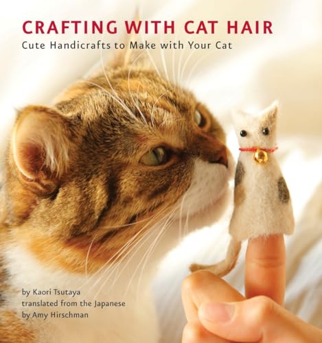 Crafting with Cat Hair: Cute Handicrafts to Make with Your Cat von Quirk Books