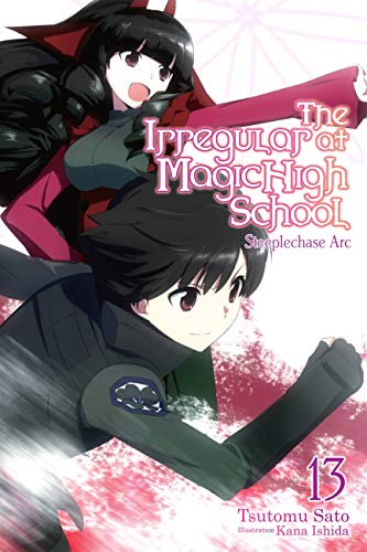 The Irregular at Magic High School, Vol. 13 (light novel): Steeplechase ARC (IRREGULAR AT MAGIC HIGH SCHOOL LIGHT NOVEL SC) von Yen Press