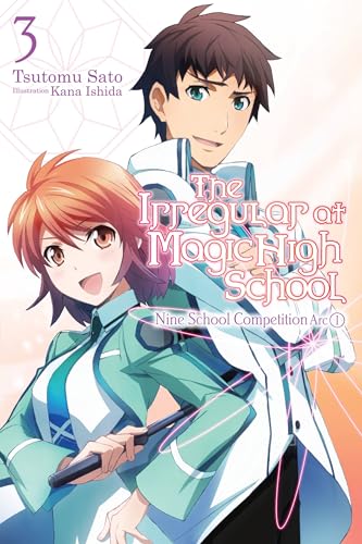 The Irregular at Magic High School, Vol. 3 (light novel): Nine School Competition, Part I (IRREGULAR AT MAGIC HIGH SCHOOL LIGHT NOVEL SC, Band 3)