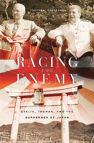 Racing the Enemy: Stalin, Truman, And the Surrender of Japan von Belknap Press
