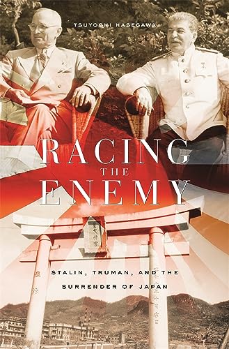 Racing the Enemy: Stalin, Truman, And the Surrender of Japan