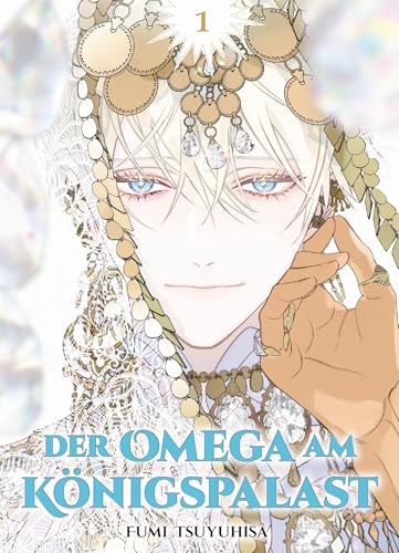 Der Omega am Königspalast 01: Ein Omega-Prinz kämpft um Freiheit und Liebe in einer politischen Ehe von Panini Verlags GmbH