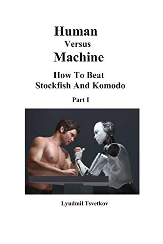 Human Versus Machine: How To Beat Stockfish and Komodo Part I (Human Machine Chess, Band 1) von Independently Published