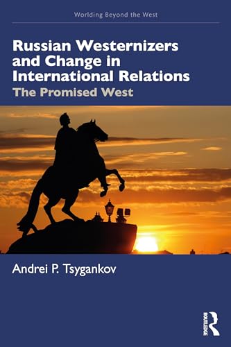 Russian Westernizers and Change in International Relations: The Promised West (Worlding Beyond the West) von Routledge