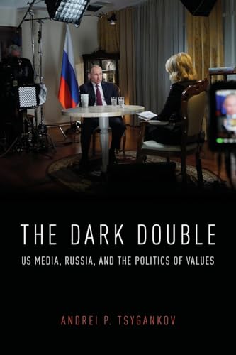 The Dark Double: US Media, Russia, and the Politics of Values