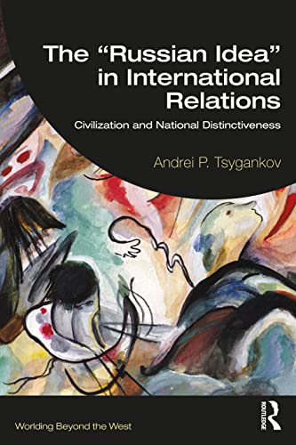 The “Russian Idea” in International Relations: Civilization and National Distinctiveness (Worlding Beyond the West) von Routledge