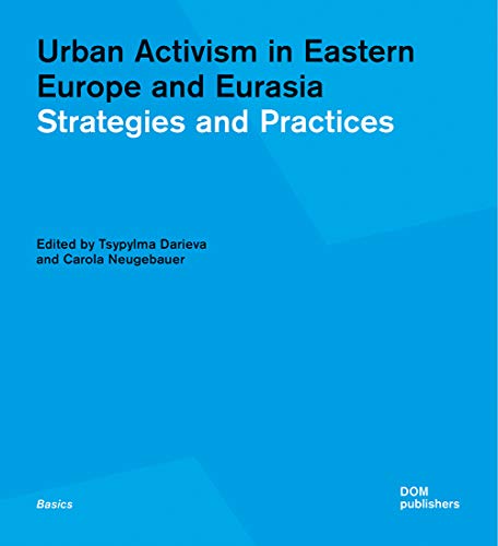 Urban Activism in Eastern Europe and Eurasia: Strategies and Practices (Grundlagen/Basics) von Dom Publishers