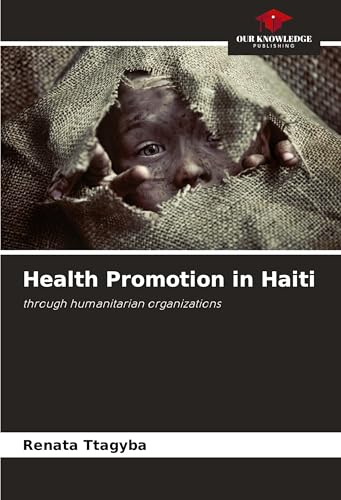 Health Promotion in Haiti: through humanitarian organizations von Our Knowledge Publishing