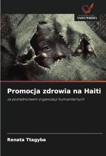 Promocja zdrowia na Haiti: za pośrednictwem organizacji humanitarnych: za po¿rednictwem organizacji humanitarnych von Wydawnictwo Nasza Wiedza