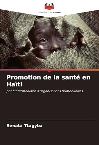 Promotion de la santé en Haïti: par l'intermédiaire d'organisations humanitaires von Editions Notre Savoir