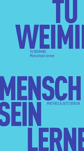Menschsein lernen: Entwurf eines Humanismus im konfuzianischen Geist (Fröhliche Wissenschaft)