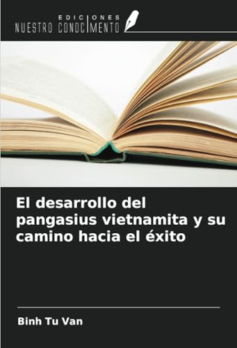 El desarrollo del pangasius vietnamita y su camino hacia el éxito von Ediciones Nuestro Conocimiento