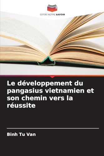 Le développement du pangasius vietnamien et son chemin vers la réussite von Editions Notre Savoir