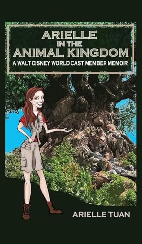 Arielle in the Animal Kingdom: A Walt Disney World Cast Member Memoir von Theme Park Press