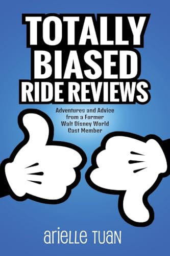 Totally Biased Ride Reviews: Adventures and Advice from a Former Walt Disney World Cast Member von Theme Park Press